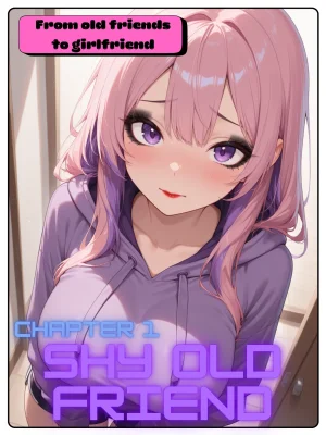 From old friends to girlfriend Chapter 1